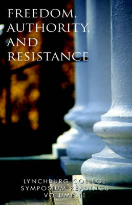 Lynchburg College Symposium Readings Vol II: Freedom, Authority and Resistence - Lynchburg College Symposium Readings (3rd Ed.) 2 (Paperback)