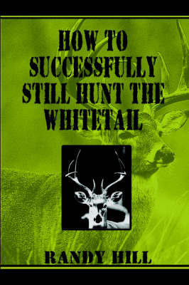 How to Successfully Still-Hunt the Whitetail (Paperback)