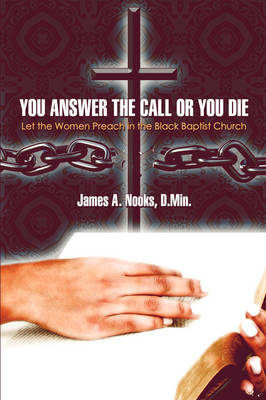 You Answer the Call or You Die: Let the Women Preach in the Black Baptist Church (Paperback)