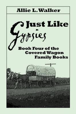 Just Like Gypsies: Book Four of the Covered Wagon Family Books (Paperback)