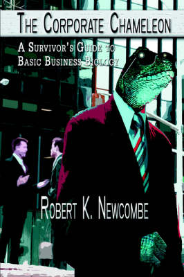 The Corporate Chameleon: A Survivor's Guide to Basic Business Biology (Paperback)