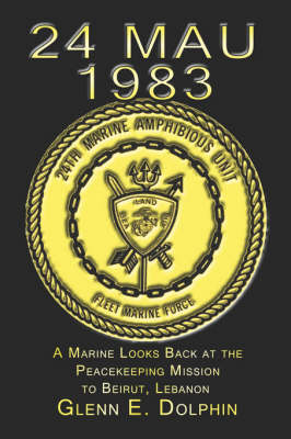 24 Mau: 1983: A Marine Looks Back at the Peacekeeping Mission to Beirut, Lebanon (Paperback)