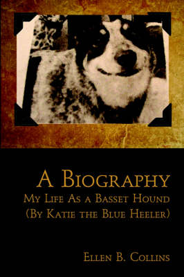 A Biography: My Life as a Basset Hound (by Katie the Blue Heeler) (Paperback)