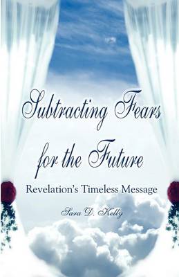 Subtracting Fears for the Future: Revelation's Timeless Message (Paperback)