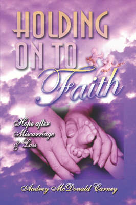 Holding on to Faith: Hope After Miscarriage and Loss (Paperback)