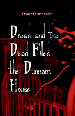 Dread and the Dead Filled the Dunnam House (Paperback)