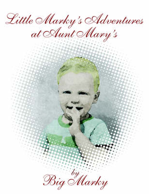 Little Marky's Adventures at Aunt Mary's (Paperback)