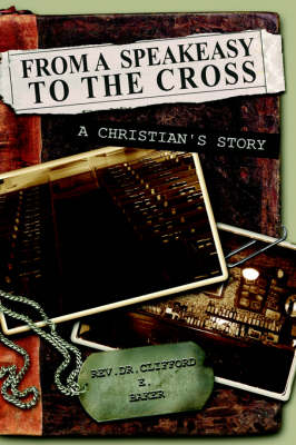 From a Speakeasy to the Cross, a Christian's Story (Paperback)