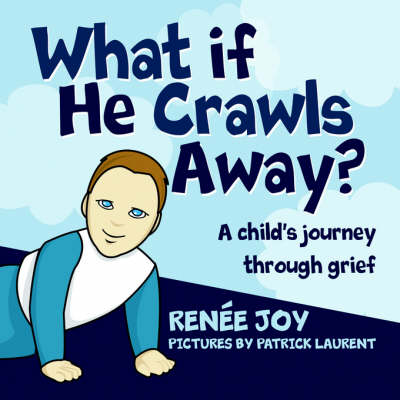 What If He Crawls Away?: A Child's Journey Through Grief (Paperback)