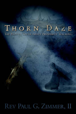 Thorn Daze, the Painful Truth about Prosperity Teaching (Paperback)