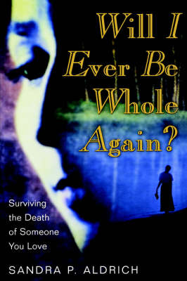 Will I Ever Be Whole Again?, Surviving the Death of Someone You Love (Paperback)