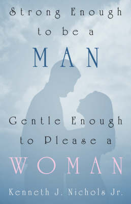 Strong Enough to Be a Man, Gentle Enough to Please a Woman (Paperback)
