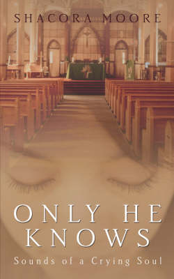 Only He Knows: Sounds of a Crying Soul (Paperback)