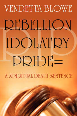 R.I.P. Rebellion Idolatry Pride=a Spiritual Death Sentence (Paperback)