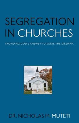 Segregation in Churches: Providing God's Answer to Solve the Dilemma (Paperback)