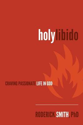 Holy Libido: Craving Passionate Life in God (Paperback)