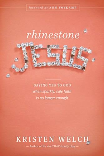 Rhinestone Jesus: Saying Yes to God When Sparkly, Safe Faith Is No Longer Enough (Paperback)