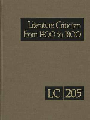 Literature Criticism from 1400-1800: Critical Discussion of the Works of Fifteenth-, Sixteenth-, Seventeenth-, and Eighteenth-Century Novelists, Poets, Playwrights, Philosophers - Literature Criticism from 1400 to 1800 200 (Hardback)