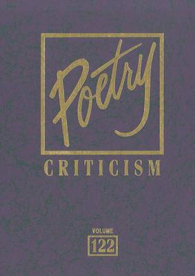 Poetry Criticism, Volume 122: Excerpts from Criticism of the Works of the Most Significant and Widely Studied Poets of World Literature - Poetry Criticism 122 (Hardback)