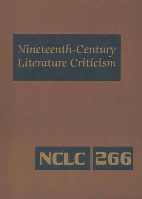 Nineteenth-century Literature Criticism: Excerpts from Criticism of the Works of Nineteenth-century Novelists, Poets, Playwrights, Short-story Writers, and Other Creative Writer, Vol 268 (Hardback)