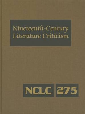 Nineteenth-Century Literature Criticism: Criticism of the Works of Novelists, Philosophers, and Other Creative Writers Who Died Between 1800 and 1899, from the First Published Critical Appraisals to Current Evaluations - Nineteenth-Century Literature Criticism 253 (Hardback)