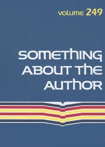 Something about the Author: Facts and Pictures about Authors and Illustrators of Books for Young People - Something about the Author 249 (Hardback)