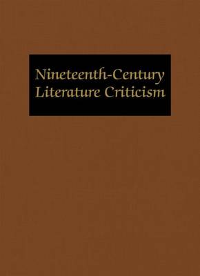 Nineteenth-Century Literature Criticism: Excerpts from Criticism of the Works of Nineteenth-Century Novelists, Poets, Playwrights, Short-Story Writers, & Other Creative Writers - Nineteenth-Century Literature Criticism 309 (Hardback)