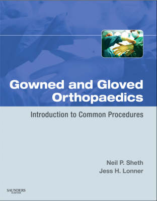 Gowned and Gloved Orthopaedics: Introduction to Common Procedures - Gowned and Gloved (Paperback)
