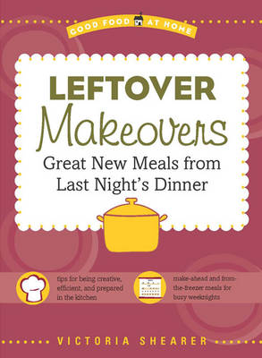 Leftover Makeovers: Great New Meals from Last Night's Dinner (Paperback)