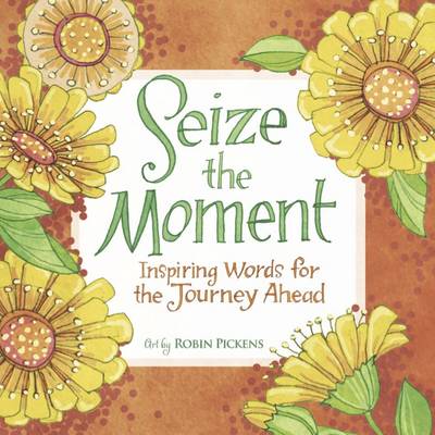 Seize the Moment: Inspiring Words for the Journey Ahead (Hardback)