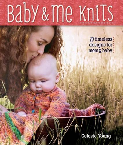 Baby & Me Knits: 20 Timeless Knitted Designs for Mom & Baby (Paperback)