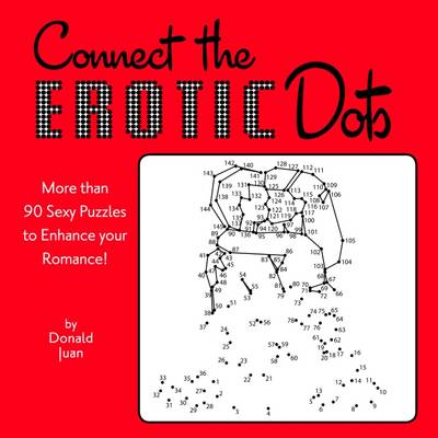Connect the Erotic Dots: More Than 90 Sexy Puzzles to Enhance Your Romance! (Paperback)