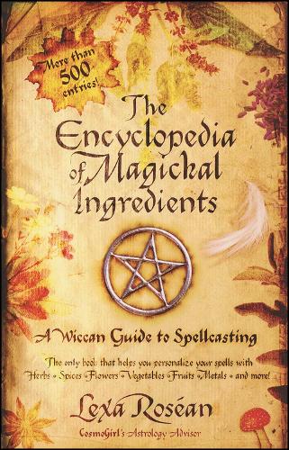 The Encyclopedia of Magickal Ingredients: A Wiccan Guide to Spellcasting (Paperback)
