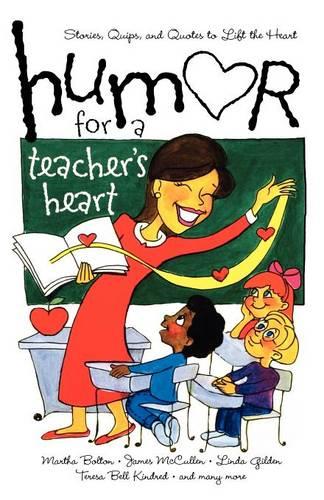 Humor for a Teacher's Heart: Stories, Quips, and Quotes to Lift the Heart (Paperback)
