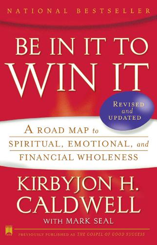Be In It to Win It: A Road Map to Spiritual, Emotional, and Financial Wholeness (Paperback)