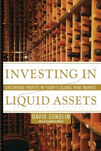 Investing in Liquid Assets: Uncorking Profits in Today's Global Wine Market (Paperback)