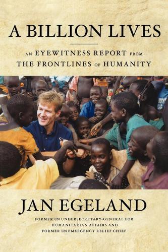 A Billion Lives: An Eyewitness Report from the Frontlines of Humanity (Paperback)