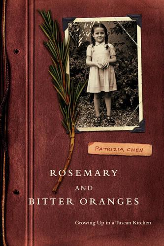 Rosemary and Bitter Oranges, Growing Up in a Tuscan Kitchen (Paperback)