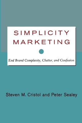 Simplicity Marketing: End Brand Complexity, Clutter, and Confusion (Paperback)
