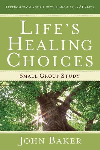 "Life's Healing Choices: Small Group Study Freedom from Your Hurts, Hang-ups, and Habits" (Paperback)