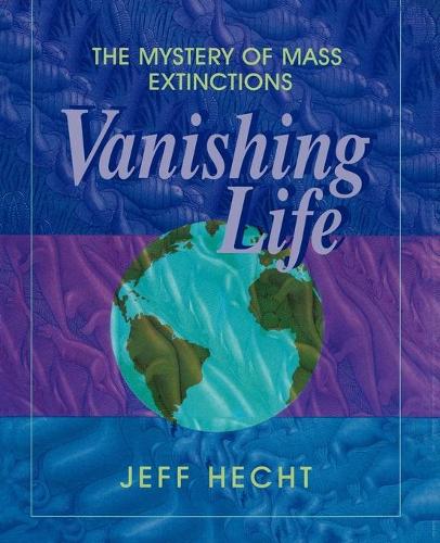 Vanishing Life: The Mystery of Mass Extinctions (Paperback)
