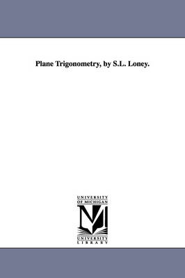 Plane Trigonometry, by S.L. Loney. (Paperback)