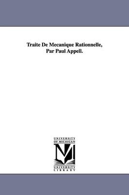 Trait de M Canique Rationnelle, Par Paul Appell. - Michigan Historical Reprint (Paperback)