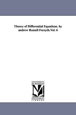 Theory of Differential Equations. by Andrew Russell Forsyth.Vol. 6 (Paperback)