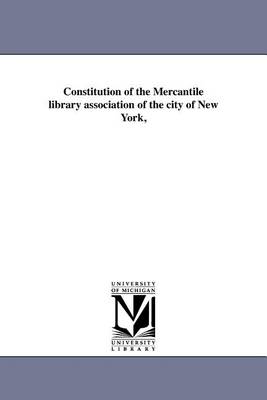 Constitution of the Mercantile Library Association of the City of New York, (Paperback)