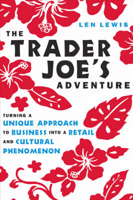 The Trader Joe's Adventure: Turning a Unique Approach to Business into a Retail and Cultural Phenomenon (Hardback)
