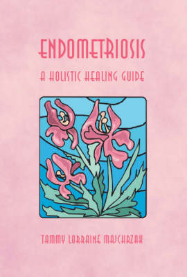 Endometriosis: A Holistic Healing Guide (Paperback)