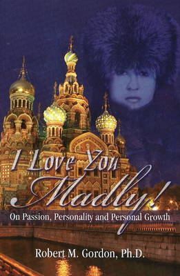 I Love You Madly: On Passion, Personality and Personal Growth (Paperback)