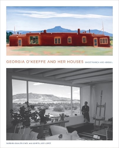 Georgia O'Keeffe and Her Houses: Ghost Ranch and Abiquiu: Ghost Ranch and Abiquiu (Hardback)
