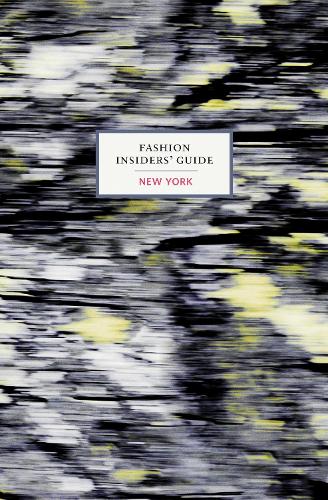 The Fashion Insiders' Guide to New York - Fashion Insiders' Guide (Hardback)